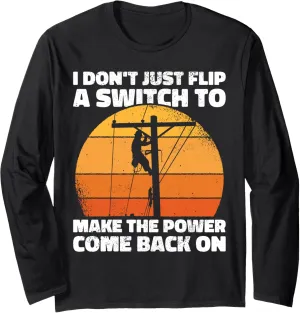 Do not just flip a switch Lineman Lineworker Electrician Long Sleeve T-Shirt