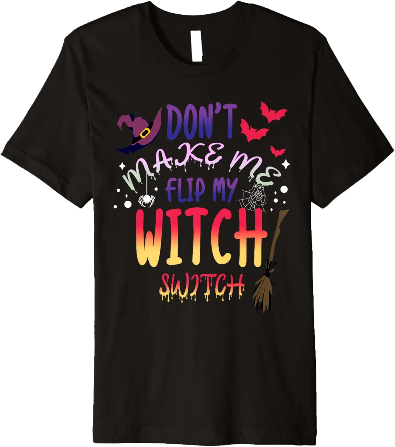 Don't Make Me Flip Halloween My Witch Switch Witch Premium T-Shirt