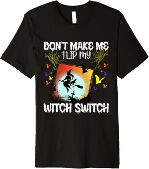 Don't Make Me Flip My Witch Switch Funny Halloween Premium T-Shirt