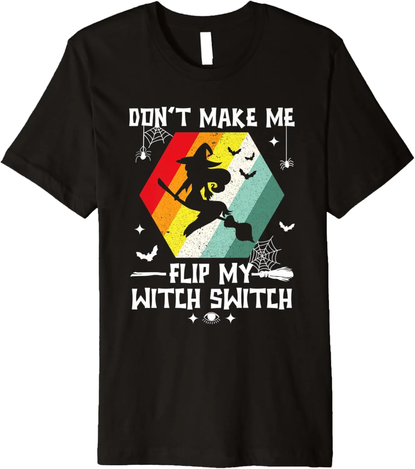 Don't Make Me Flip My Witch Switch Funny Halloween Witch Premium T-Shirt