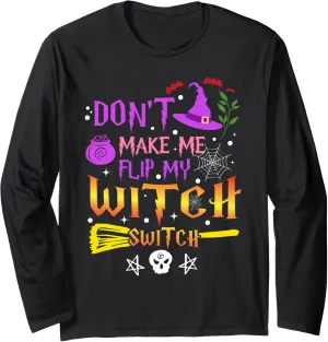 Don't Make Me Flip My Witch Switch Halloween Costume shirt Long Sleeve T-Shirt