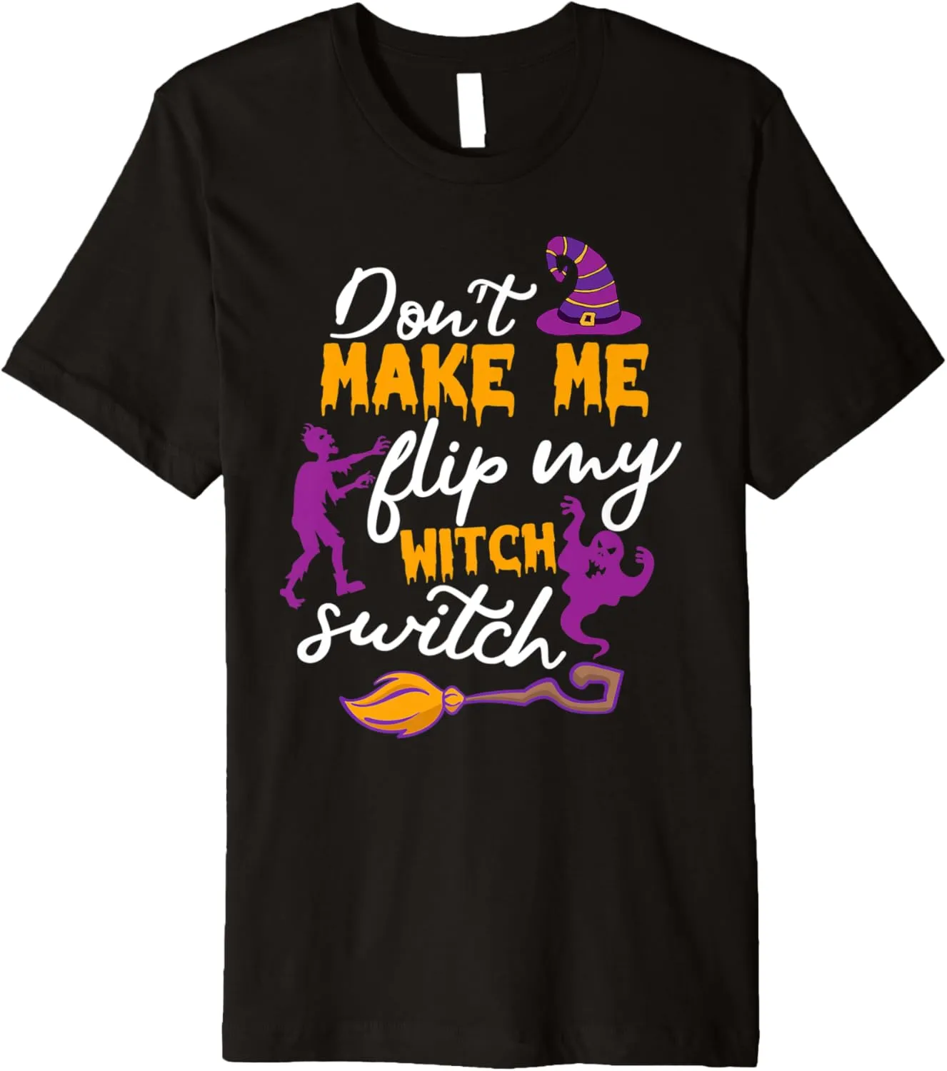 Don't Make Me Flip My Witch Switch Halloween Premium T-Shirt