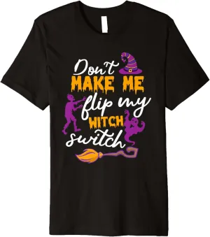 Don't Make Me Flip My Witch Switch Halloween Premium T-Shirt
