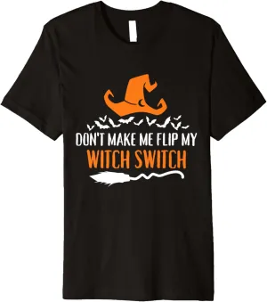 Don't Make Me Flip My Witch Switch Halloween Premium T-Shirt