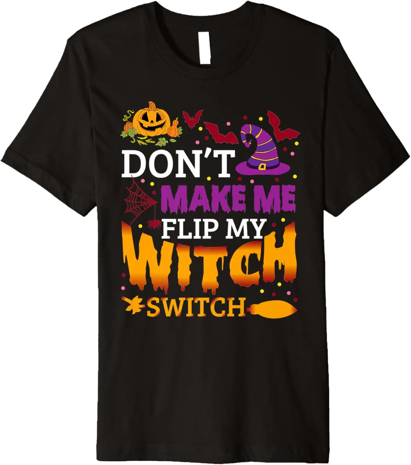 Don't Make Me Flip My Witch Switch Halloween Witch Premium T-Shirt