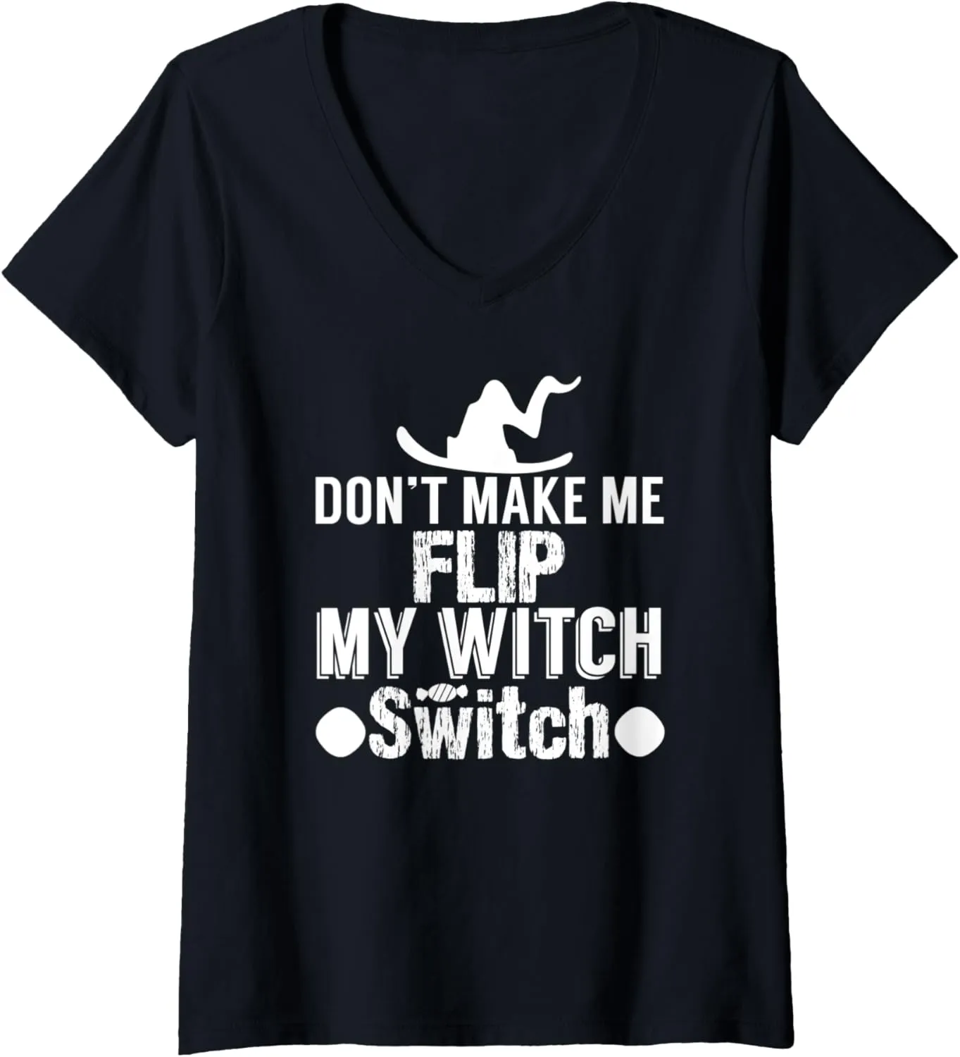 Womens Don't Make Me Flip My Witch Switch - Funny Halloween V-Neck T-Shirt