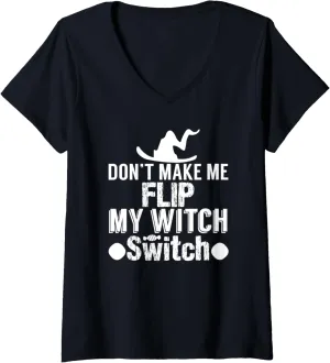 Womens Don't Make Me Flip My Witch Switch - Funny Halloween V-Neck T-Shirt