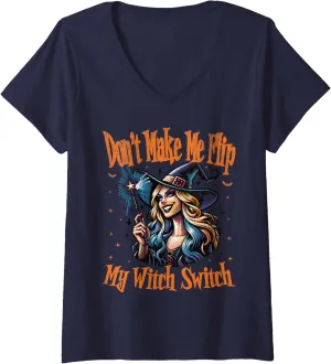 Womens Don't Make Me Flip My Witch Switch Funny Witch Sayings V-Neck T-Shirt